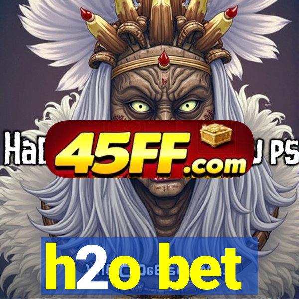 h2o bet